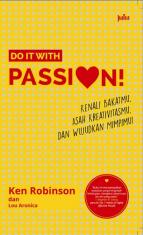 Do It With Passion!: Kenali Bakatmu, Asah Kreativitasmu, dan Wujudkan Mimpimu!